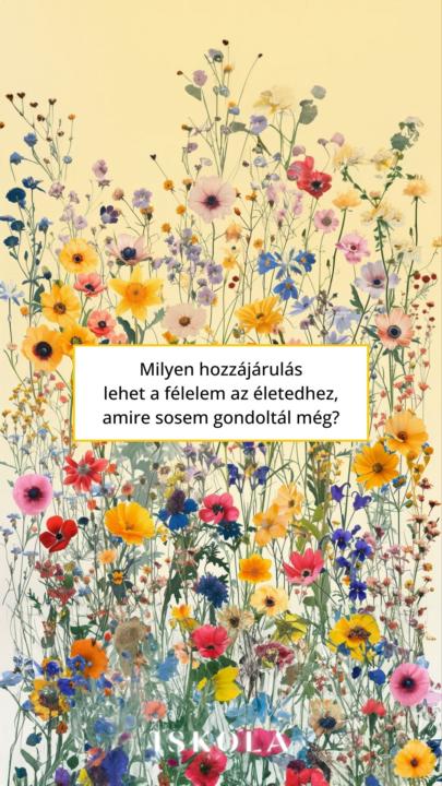 Milyen hozzájárulás lehet a félelem az életedhez...