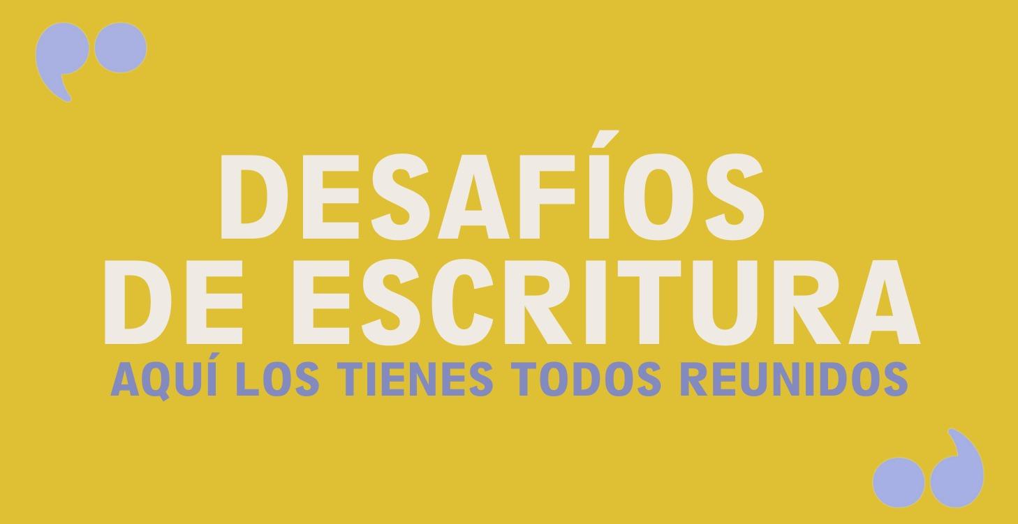 DESAFÍOS DE ESCRITURA
