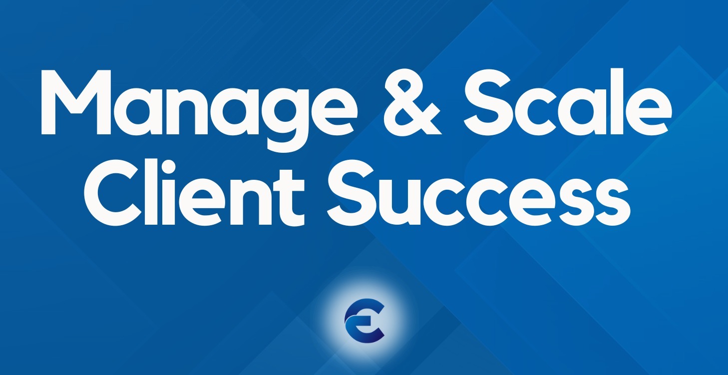 Manage & Scale Client Success