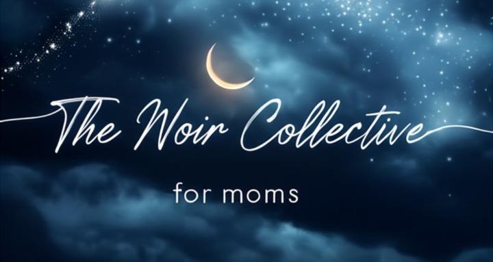 The Noir Collective - for moms