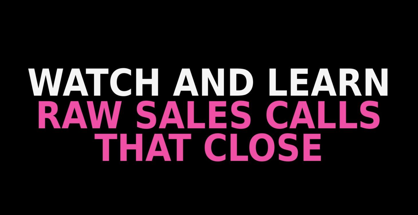 Raw Sales Calls That Close