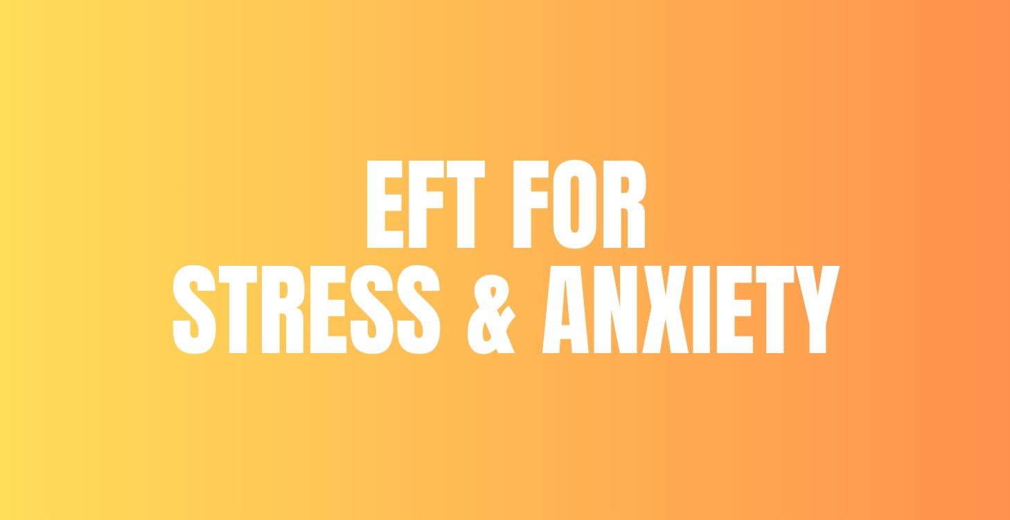 EFT FOR STRESS & ANXIETY