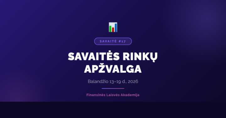 📊 SAVAITĖS FINANSŲ APŽVALGA | W17