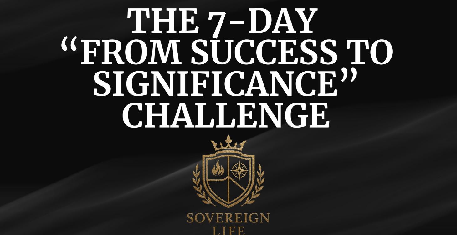 The 7-Day “From Success to Significance” Challenge