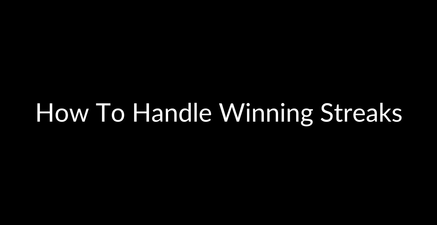 How To Handle Winning Streaks