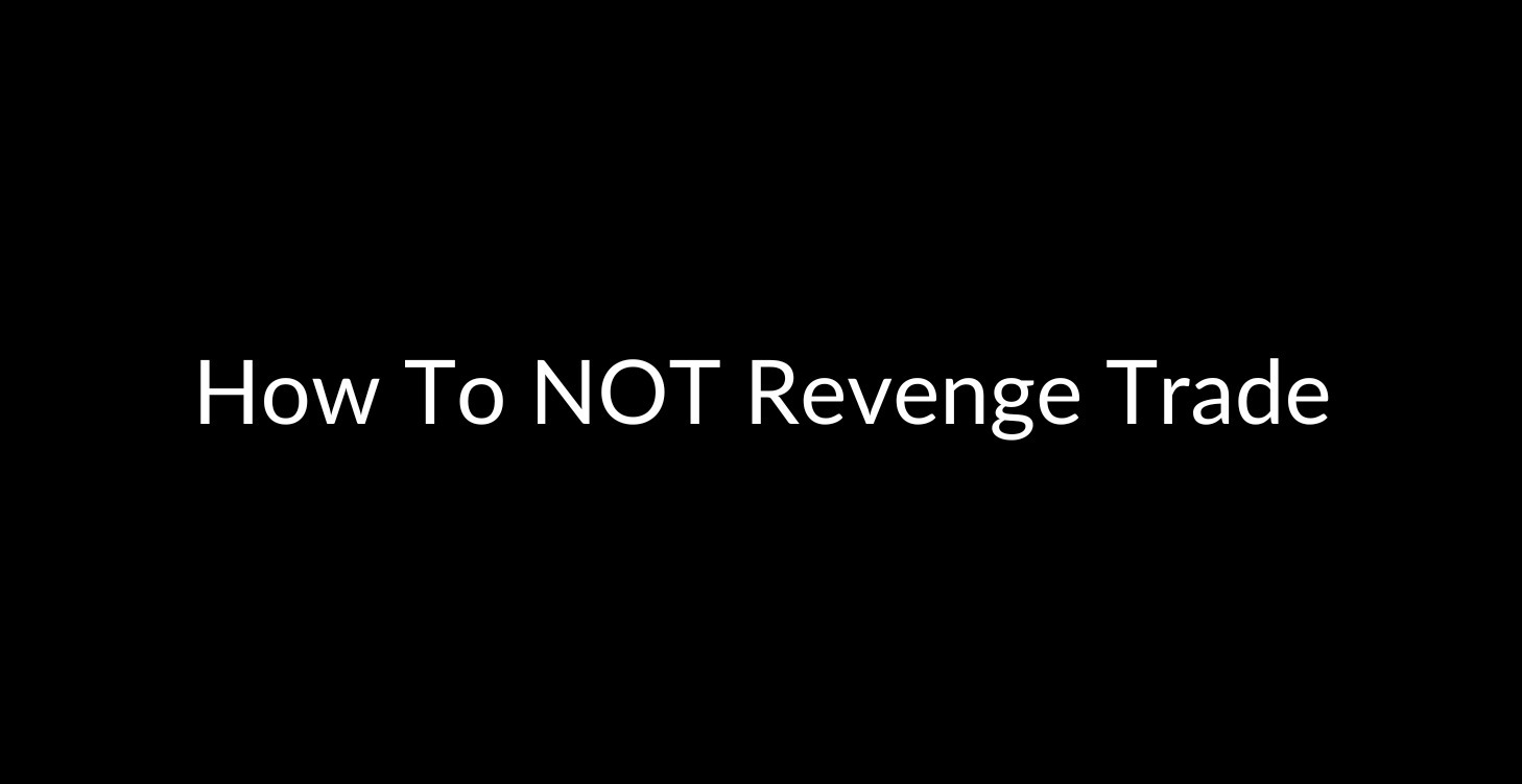 How To NOT Revenge Trade