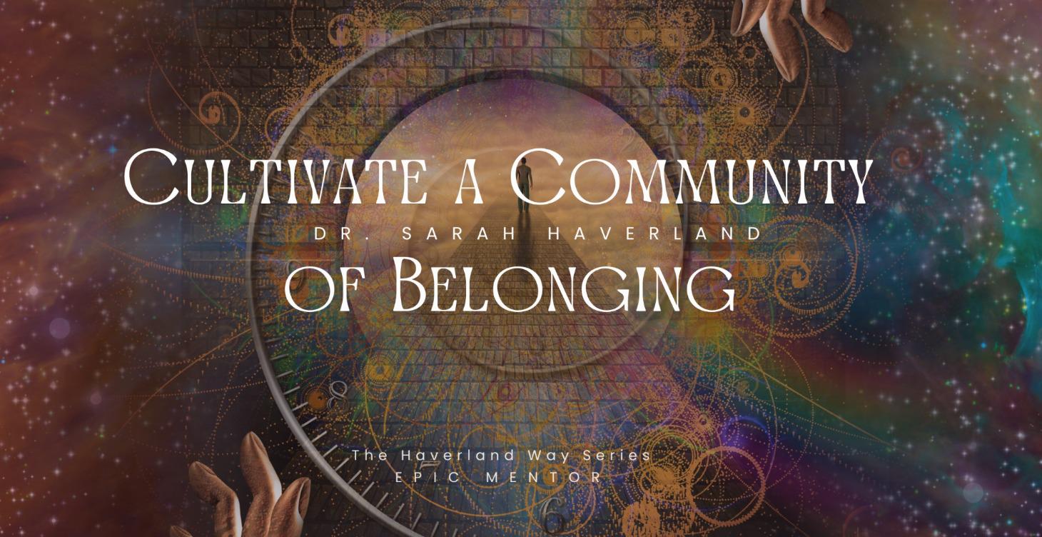 How to Cultivate a Community of Belonging