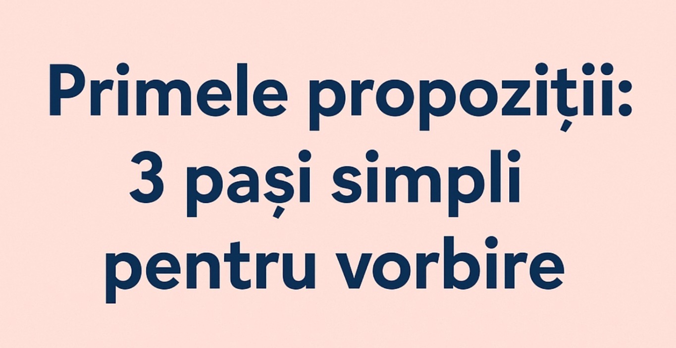 Primele propoziții: 3 pași simpli pentru vorbire