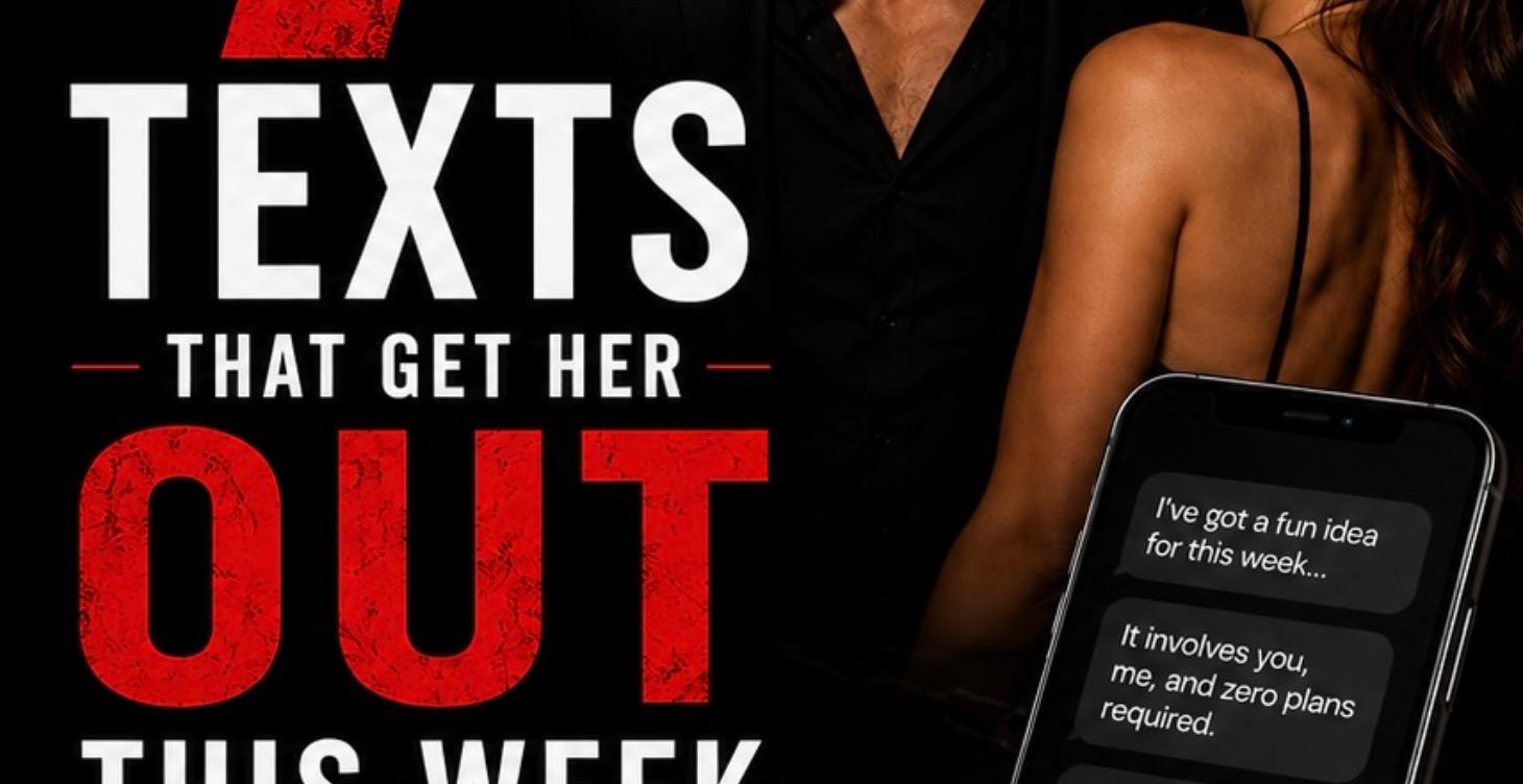 7 Texts That Get Her Out This Week
