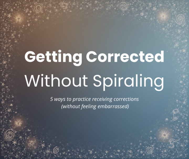Getting Corrected Without Spiraling 🌀 