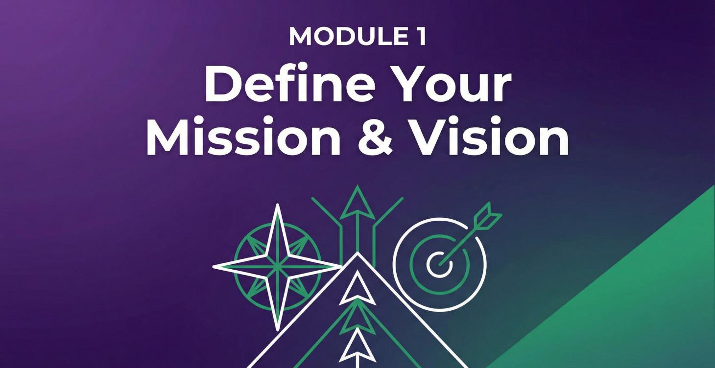 Module 1: Define Your Mission & Vision