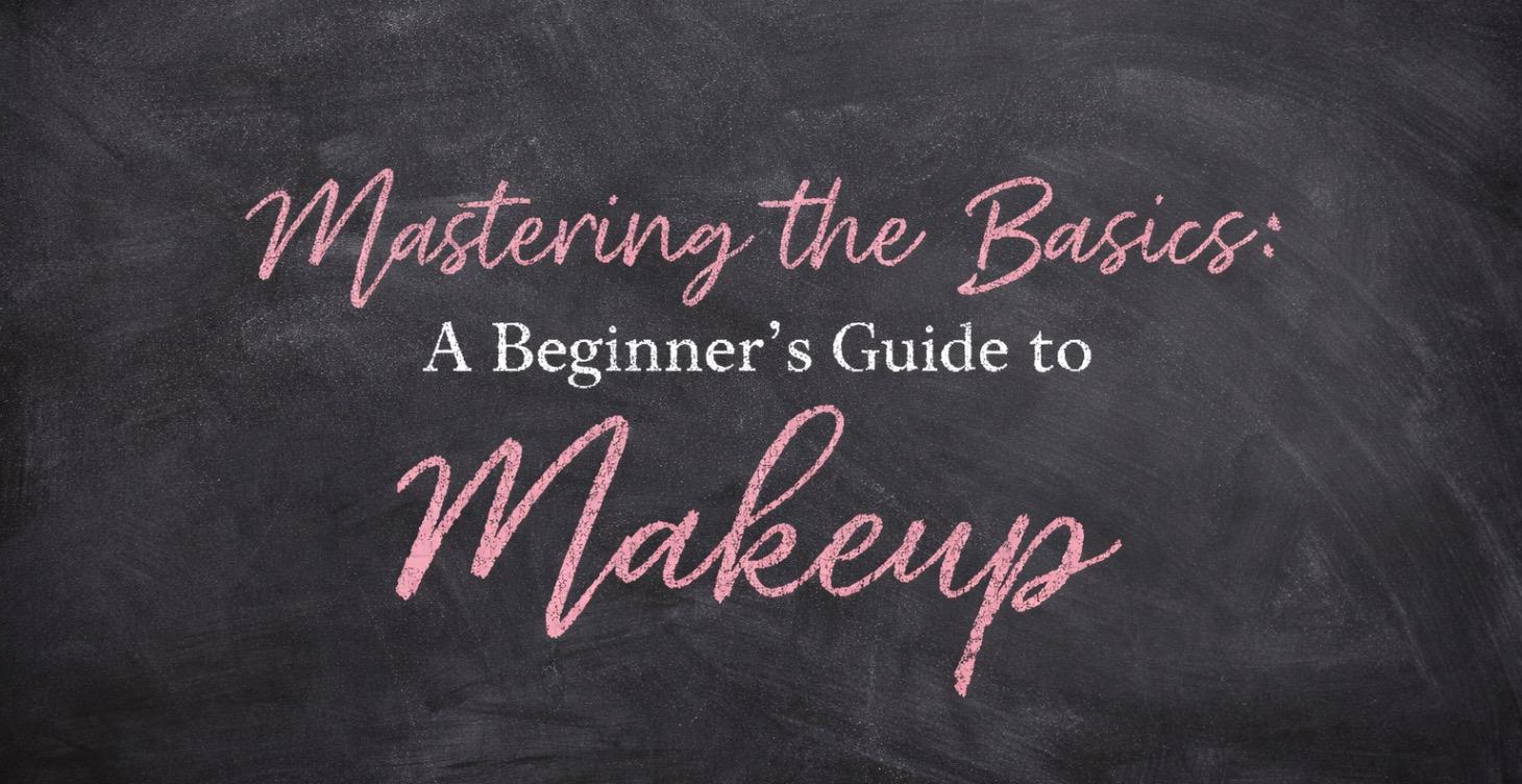 Mastering the Basics: A Beginner’s Guide to Makeup