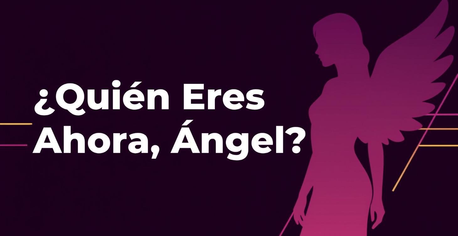 ¿Quién eres ahora, ángel?