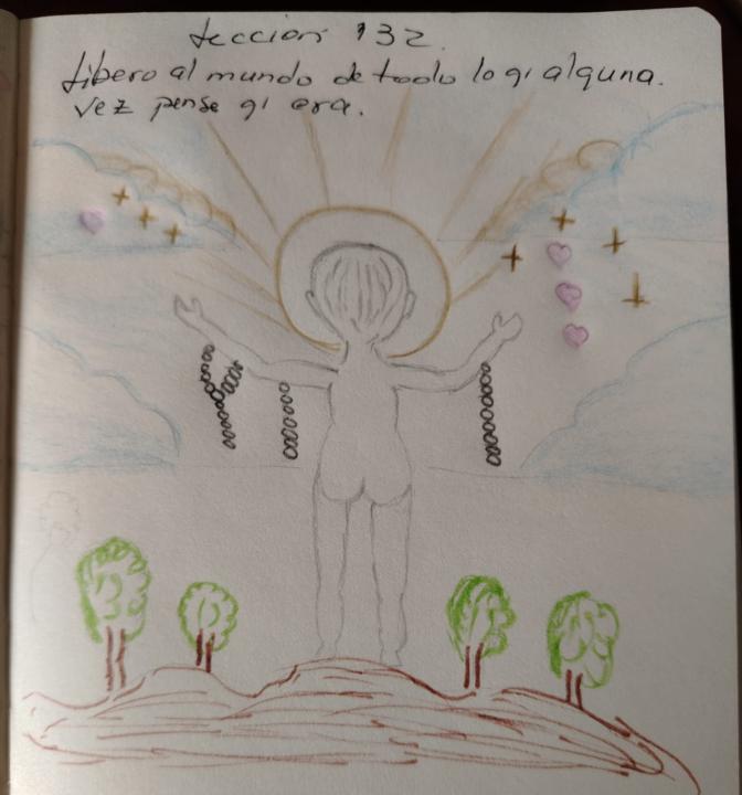 LECCION 132 LIBERO AL MUNDO DE TODO LO QUE ALGUNA VEZ PENSE QUE ERA