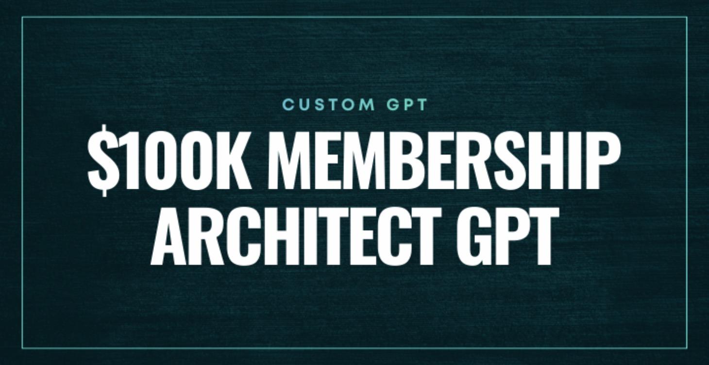 $100k Membership Architect GPT