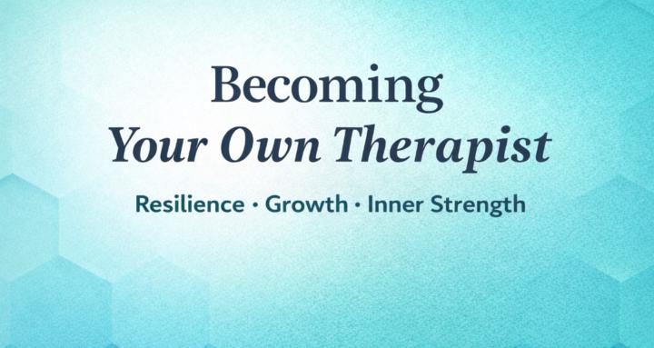 Becoming Your Own Therapist