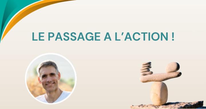 Le Passage à l'Action !