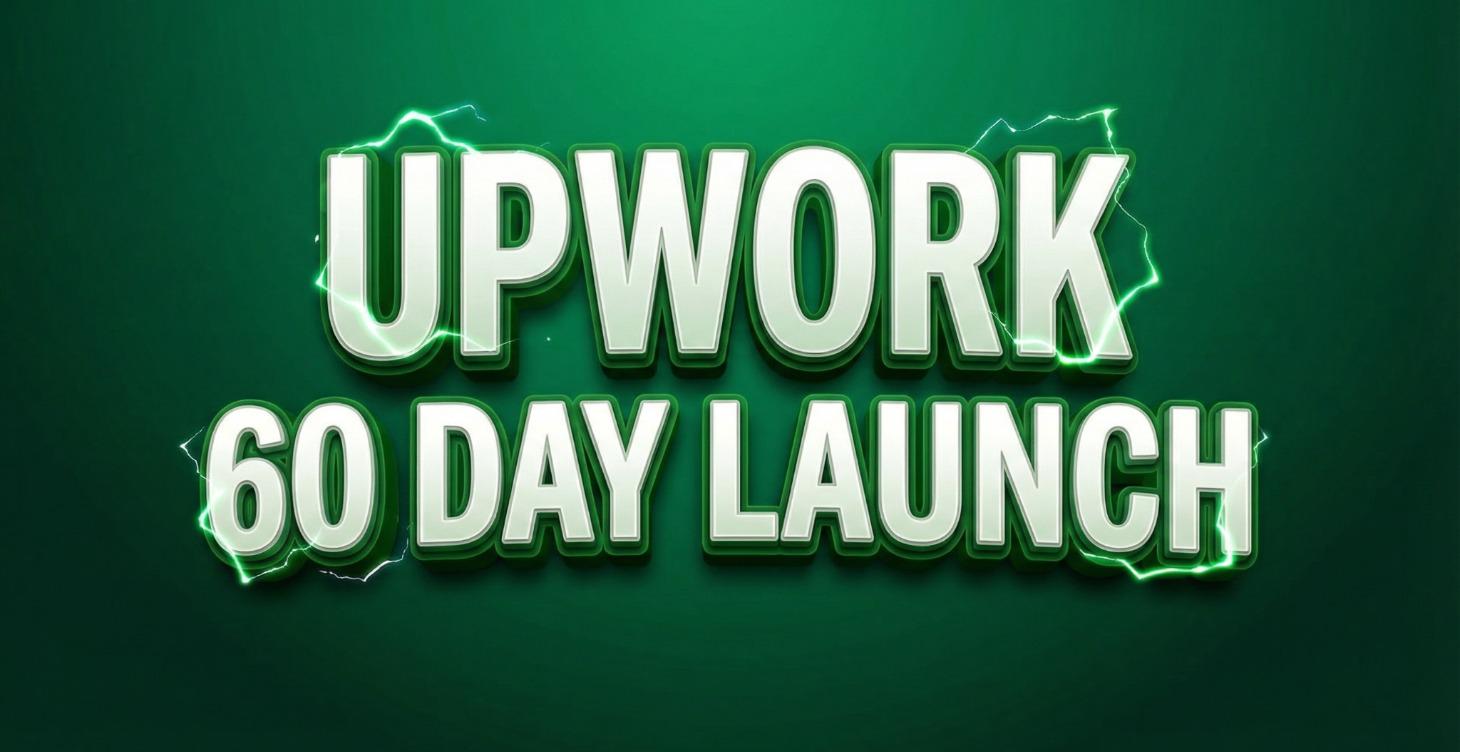 UPWORK 60 DAY LAUNCH