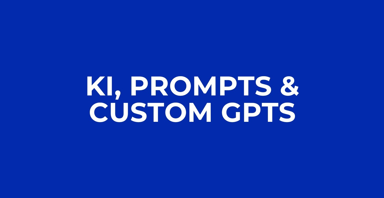 KI, Prompts & CustomGPTs