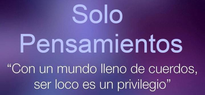 SER LOCO ES UN PREVILEGIO