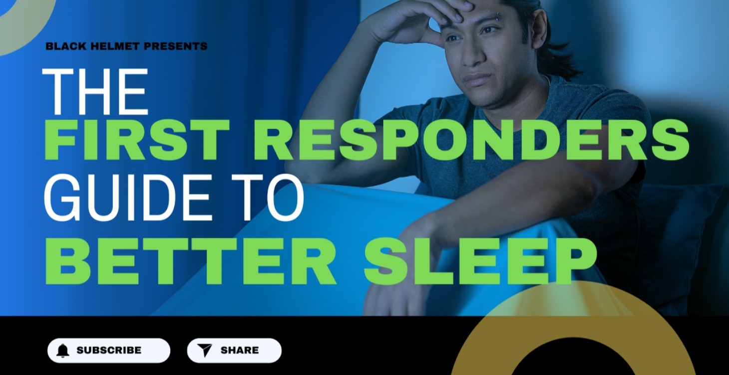 The First Responders Guide To Better Sleep