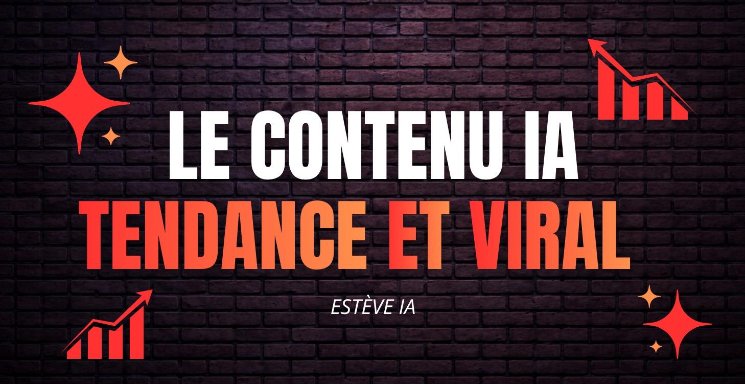 5 - LES TYPES DE CONTENU IA TENDANCE ET VIRAUX