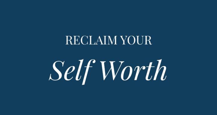 Reclaim Your Self Worth