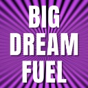 Big Dream Fuel