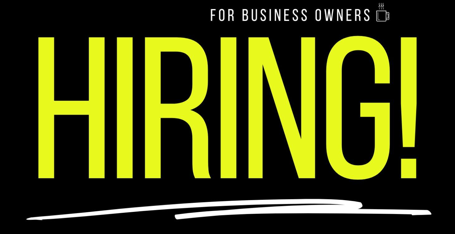 Hiring! How To Hire for YOUR biz
