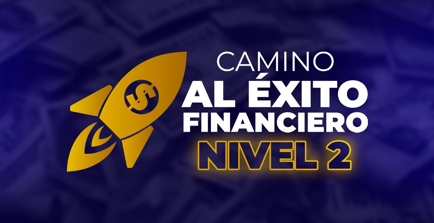 CAMINO AL ÉXITO FINANCIERO NIVEL 2