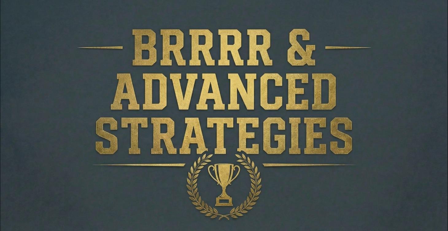 BRRRR & ADVANCED STRATEGIES