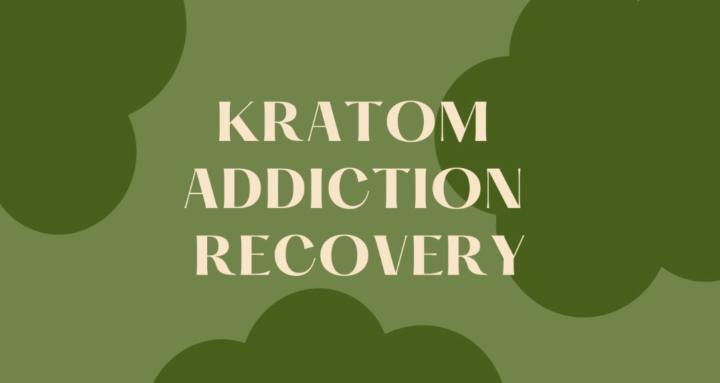 Kratom Addiction Recovery