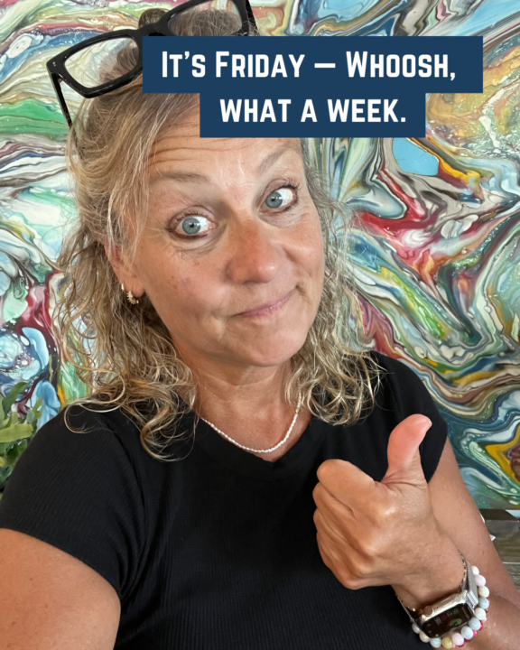It’s Friday — Whoosh, what a week.