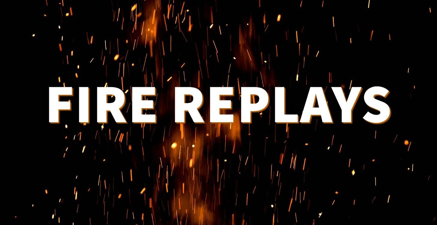 FIRE REPLAYS