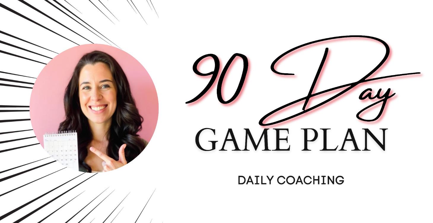 90-Day Game Plan DAILY COACHING