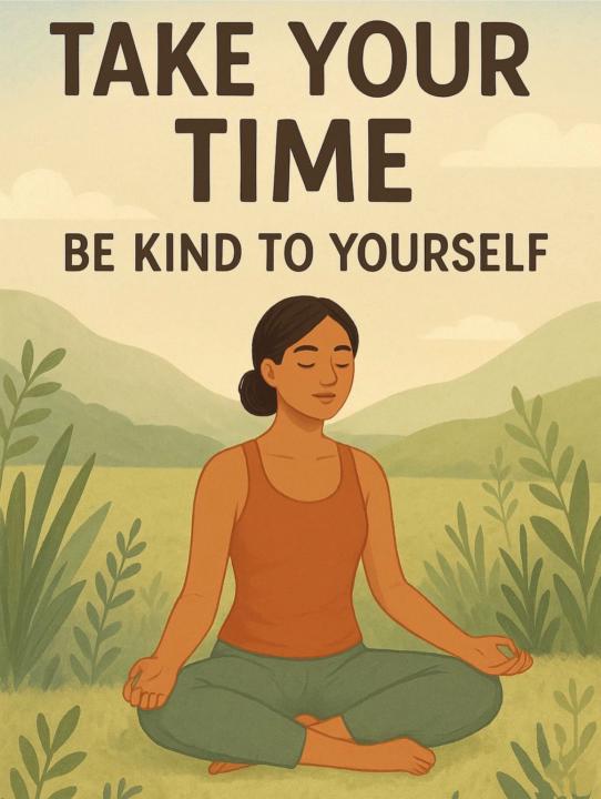 🌿 Take Your Time — Be Kind to Yourself 🌿
