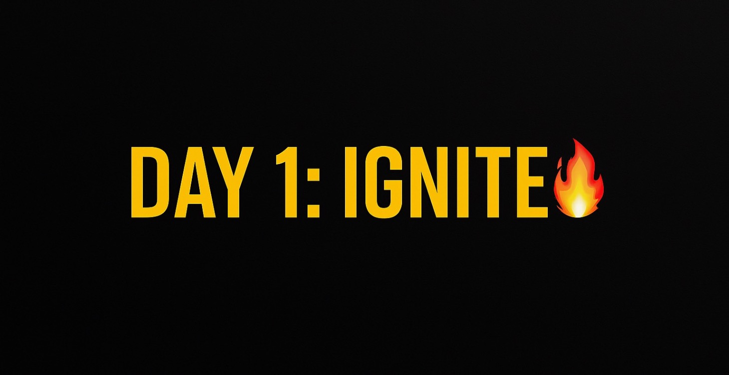 Day 1: Ignite 🔥
