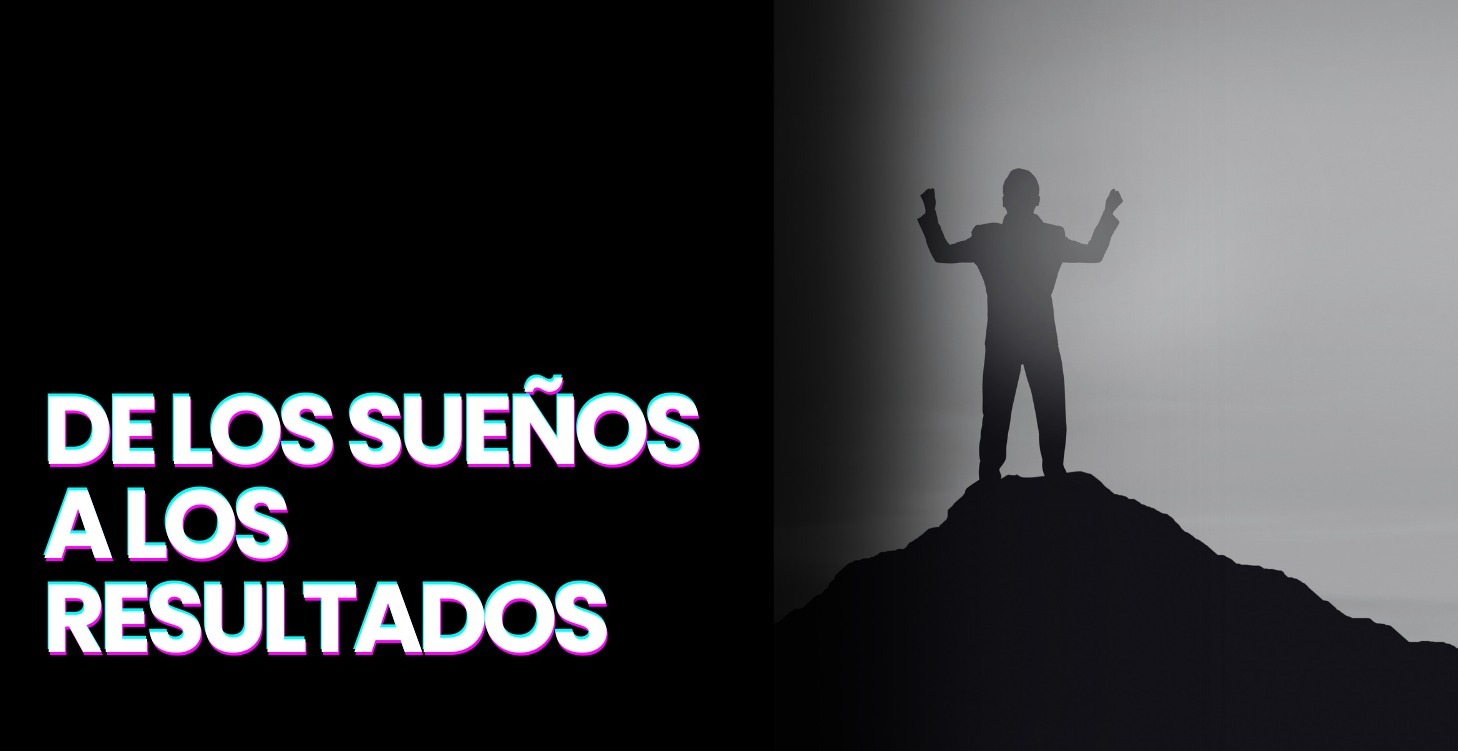 De los Sueños a los Resultados