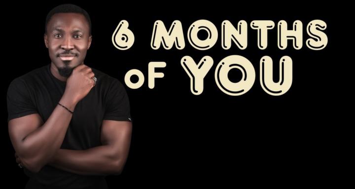 6 Months of YOU