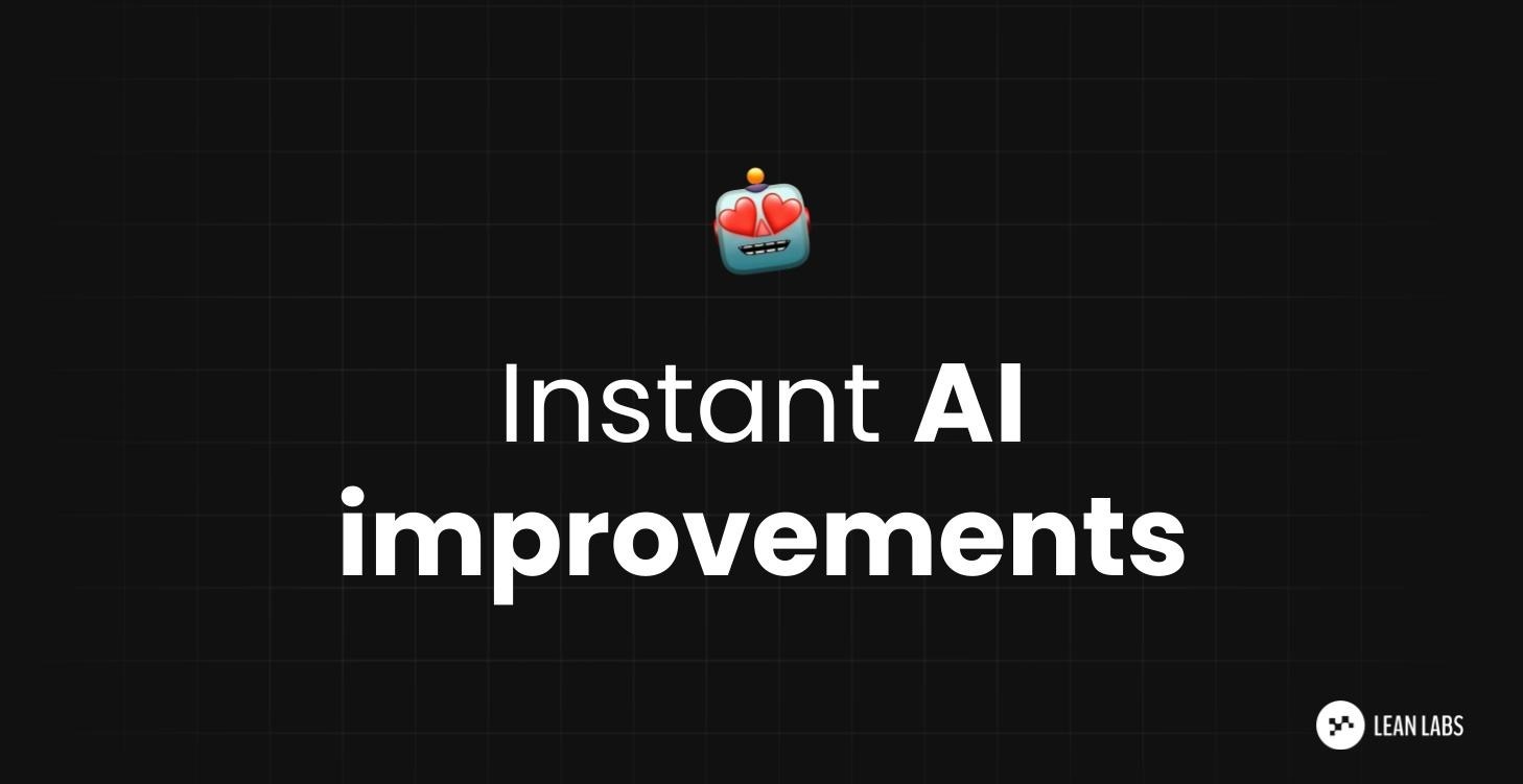 Instant AI Improvements
