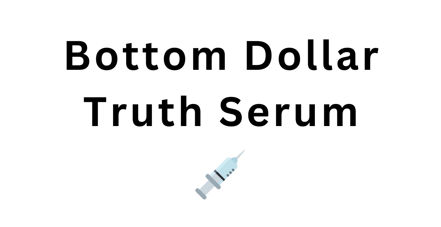 Bottom Dollar Truth Serum