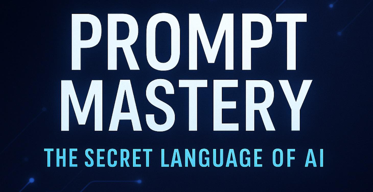 Prompt Mastery: The Secret Language of AI