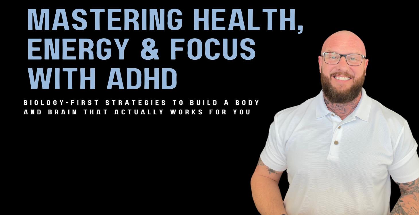 Mastering Health, Energy and FOcus with ADHD