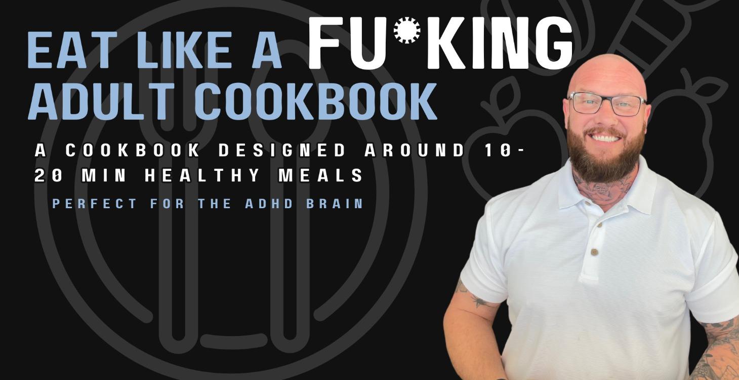 Eat Like A FU*KING Adult - COOKBOOK