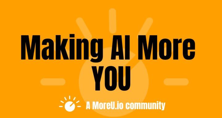 Making AI More YOU - MoreU.io