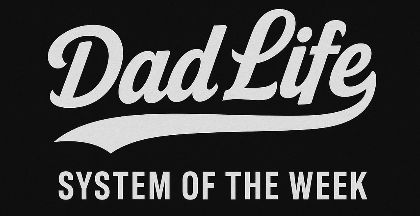 Dad Life - System Of The Week