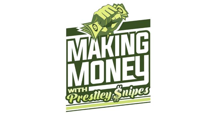 MAKE MONEY W/ PRESTLEY SNIPES