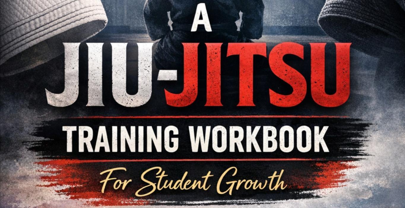 A Jiu-Jitsu Training Workbook  For student Growth