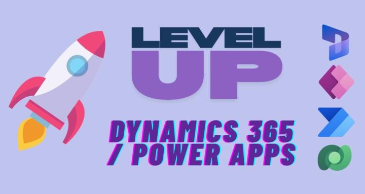 Level Up: D365 / PowerApps