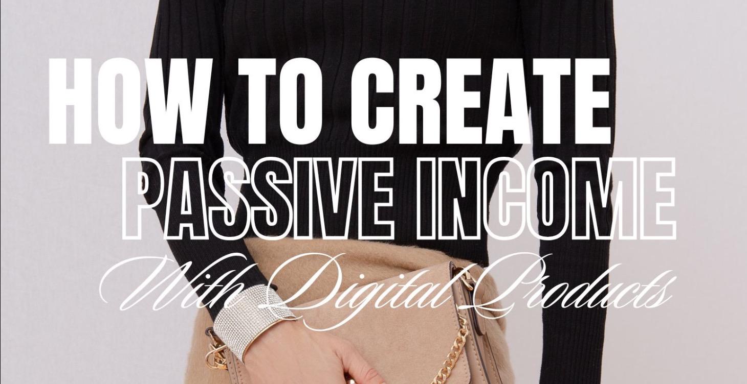 How to Create Passive Income with Digital Products